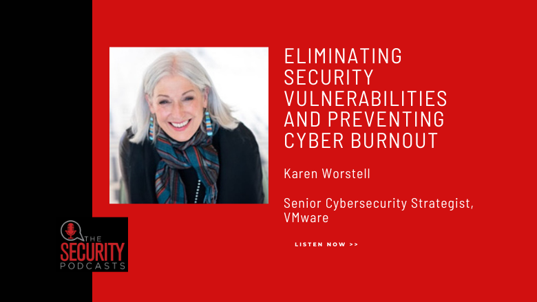 Listen to Karen Worstell, Senior Cybersecurity Strategist at VMware, talk eliminating cyber vulnerabilities and burnout