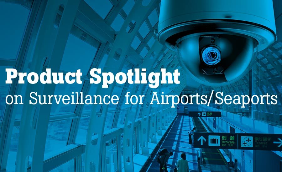 Product spotlight on surveillance for airports/seaports