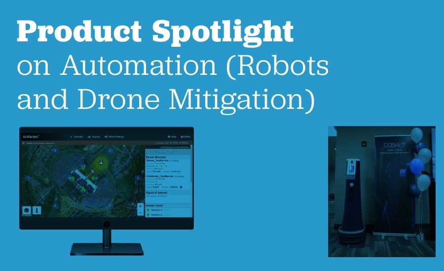 Product Spotlight on Automation (Robots and Drone Mitigation)
