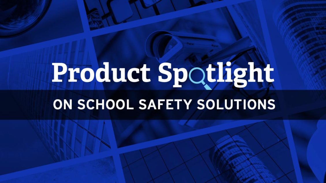Product spotlight on school safety solutions
