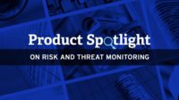 Product Spotlight   ON RISK AND THREAT MONITORING