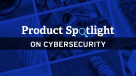 Product spotlight on cybersecurity