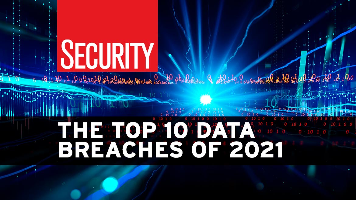 The top data breaches of 2021 Security Magazine